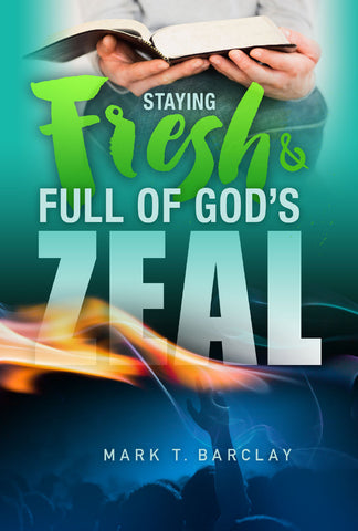 Staying Fresh & Full of God's Zeal