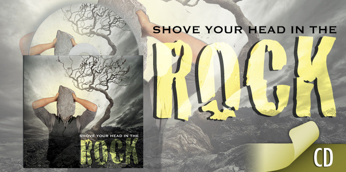 Shove Your Head In The Rock